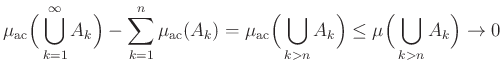 $\displaystyle \mu_{\mathrm{ac}}\Big(\bigcup\limits_{k=1}^{\infty}A_k\Big)-\sum\...
...\Big(\bigcup\limits_{k>n}A_k\Big)\leq\mu\Big(\bigcup\limits_{k>n}A_k\Big)\to0
$