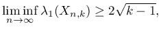 $\displaystyle \liminf_{n \rightarrow \infty} \lambda_1(X_{n,k}) \geq 2 \sqrt{k-1},
$