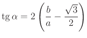 $\displaystyle \operatorname{tg}\alpha=2\left(\frac{b}{a}-\frac{\sqrt{3}}{2}\right)
$