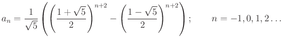 $\displaystyle a_{n}=\frac{1}{\sqrt{5}} \left(\left(\frac{1+\sqrt{5}}{2}\right)^{n+2}-\left(\frac{1-\sqrt{5}}{2}\right)^{n+2}\right);\qquad n=-1,0,1,2\ldots
$