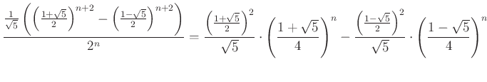 $\displaystyle \frac{\frac{1}{\sqrt{5}}\left(\left(\frac{1+\sqrt{5}}{2}\right)^{...
...c{1-\sqrt{5}}{2}\right)^2}{\sqrt{5}}\cdot\left(\frac{1-\sqrt{5}}{4}\right)^{n}
$