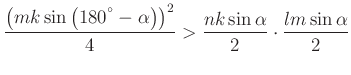 $\displaystyle \frac{\left(mk\sin \left({180}^{^{\circ}}-\alpha\right)\right)^2}{4}>\frac{nk\sin \alpha} {2}\cdot \frac{lm\sin \alpha}{2}
$