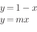 \begin{displaymath}\begin{array}{rcl}
y&=&1-x\\
y&=&mx
\end{array}\end{displaymath}