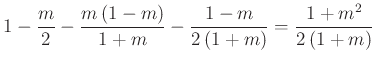 $\displaystyle 1-\frac{m}{2}-\frac{m\left(1-m\right)}{1+m}-\frac{1-m}{2\left(1+m\right)}=\frac{1+m^2}{2\left(1+m\right)}
$