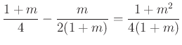 $\displaystyle \frac{1+m}{4}-\frac{m}{2(1+m)}=\frac{1+m^2}{4(1+m)}
$