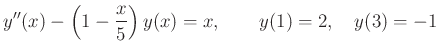 $displaystyle y''(x) - left(1-frac{x}{5}right)y(x) = x, qquad y(1)=2,quad y(3) = -1$