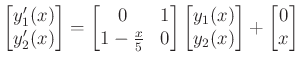 $displaystyle begin{bmatrix}y_1'(x) y_2'(x)end{bmatrix} =begin{bmat......rix}y_1(x) y_2(x)end{bmatrix} +begin{bmatrix}0 xend{bmatrix}$