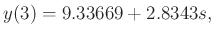 $displaystyle y(3) = 9.33669 + 2.8343 s,$