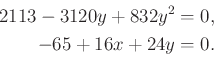 begin{displaymath}begin{split}2113 - 3120y + 832y^2 &= 0,-65 + 16x + 24y &= 0.end{split}end{displaymath}