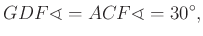 $\displaystyle GDF\sphericalangle =ACF\sphericalangle =30^\circ,
$