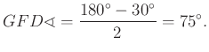 $\displaystyle GFD\sphericalangle =\frac{180^\circ -30^\circ }{2} =75^\circ.
$