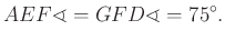 $\displaystyle AEF\sphericalangle =GFD\sphericalangle =75^\circ.
$