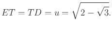 $\displaystyle ET=TD=u=\sqrt{2-\sqrt{3} }.
$