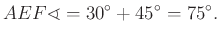 $\displaystyle AEF\sphericalangle =30^\circ +45^\circ =75^\circ.
$