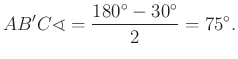 $\displaystyle AB' C\sphericalangle =\frac{180^\circ -30^\circ }{2} =75^\circ.
$