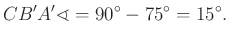 $\displaystyle CB' A' \sphericalangle =90^\circ -75^\circ =15^\circ.
$