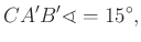 $\displaystyle CA' B' \sphericalangle =15^\circ,
$