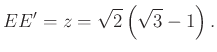 $\displaystyle EE' =z=\sqrt{2} \left(\sqrt{3} -1\right).
$