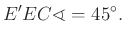 $\displaystyle E' EC\sphericalangle =45^\circ.
$