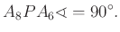 $\displaystyle A_{8} PA_{6} \sphericalangle =90^\circ.
$