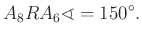 $\displaystyle A_{8} RA_{6} \sphericalangle =150^\circ.
$