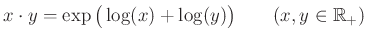 $\displaystyle x\cdot y=\exp\big(\log(x)+\log(y)\big)\qquad(x,y\in \mathbb{R}_+)
$