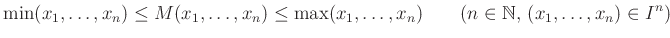 $\displaystyle \min(x_1,\dots,x_n)\leq M(x_1,\dots,x_n) \leq \max(x_1,\dots,x_n) \qquad(n\in\mathbb{N},\,(x_1,\dots,x_n)\in I^n)
$