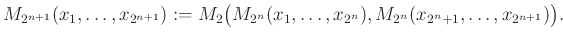 $\displaystyle M_{2^{n+1}}(x_1,\dots,x_{2^{n+1}}):=M_2\big(M_{2^{n}}(x_1,\dots,x_{2^{n}}),M_{2^{n}}(x_{2^{n}+1},\dots,x_{2^{n+1}})\big).
$