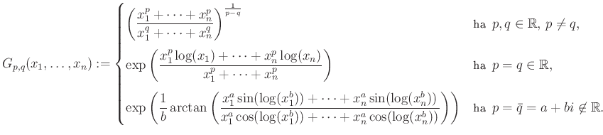 $\displaystyle G_{p,q}(x_1,\dots,x_n):=\begin{cases}
\bigg(\dfrac{x_1^p+\dots+x_...
...(x_n^b))}\right)\right)
&\text{ha }p=\bar{q}=a+bi\not\in\mathbb{R}.
\end{cases}$