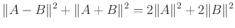 $\displaystyle \Vert A-B\Vert^{2}+\Vert A+B\Vert^{2}=2\Vert A\Vert^{2}+2\Vert B\Vert^{2}
$