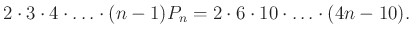 $\displaystyle 2\cdot 3\cdot 4\cdot \ldots\cdot (n-1)P_{n}=2\cdot 6\cdot 10\cdot \ldots\cdot (4n-10).
$