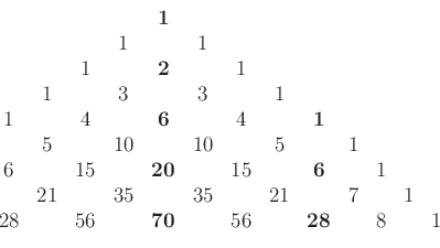 \begin{displaymath}\begin{array}{cccccccccccccccccccc}
& & & & {\bf 1}& & & & & ...
...\
28& & 56& & {\bf 70}& & 56& & {\bf 28}& & 8& & 1
\end{array}\end{displaymath}