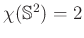 $ \chi(\mathbb{S}^2) = 2$