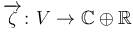 $\displaystyle \overrightarrow{\zeta}\colon V \to \mathbb{C} \oplus \mathbb{R}
$