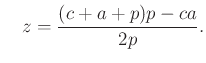 $\displaystyle \quad z=\dfrac{(c+a+p)p-ca}{2p}.
$