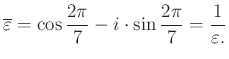 $\displaystyle \overline{\varepsilon}=\cos\dfrac{2\pi}{7} -i \cdot \sin\dfrac{2\pi}{7}=\dfrac{1}{\varepsilon.}
$