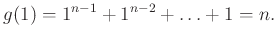 $\displaystyle g(1)=1^{n-1}+1^{n-2}+ \ldots +1=n.
$