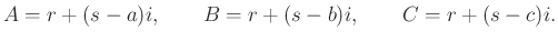 $\displaystyle A=r+(s-a)i, \qquad B=r+(s-b)i, \qquad C=r+(s-c)i.
$