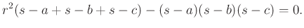 $\displaystyle r^{2}(s-a+s-b+s-c)-(s-a)(s-b)(s-c)=0.
$