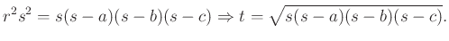 $\displaystyle r^{2}s^{2}=s(s-a)(s-b)(s-c) \Rightarrow t=\sqrt{s(s-a)(s-b)(s-c)}.
$