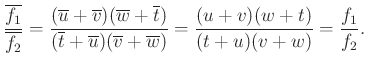 $\displaystyle \dfrac{\overline{f_1}}{\overline{f_2}}=\dfrac{(\overline{u}+\over...
...)(\overline{v}+\overline{w})}=\dfrac{(u+v)(w+t)}{(t+u)(v+w)}=\dfrac{f_1}{f_2}.
$