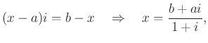 $\displaystyle (x-a)i=b-x\quad\Rightarrow \quad x=\dfrac{b+ai}{1+i},
$