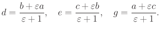 $\displaystyle d=\dfrac{b+\varepsilon a}{\varepsilon+1},\quad e=\dfrac{c+\varepsilon b}{\varepsilon+1},\quad g=\dfrac{a+\varepsilon c}{\varepsilon+1}.
$