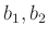 $ b_{1}, b_{2}$