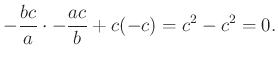 $\displaystyle -\dfrac{bc}{a} \cdot -\dfrac{ac}{b} + c(-c)=c^2-c^2=0.
$