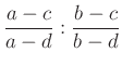 $ \dfrac{a-c}{a-d}:\dfrac{b-c}{b-d}$