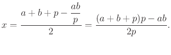 $\displaystyle x=\dfrac{a+b+p-\dfrac{ab}{p}}{2}=\dfrac{(a+b+p)p-ab}{2p}.
$