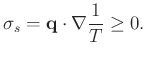 $\displaystyle \sigma_s = \mathbf{q} \cdot \nabla \frac{1}{T}\geq0.
$