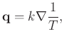 $\displaystyle \mathbf{q} = k \nabla \frac{1}{T},
$