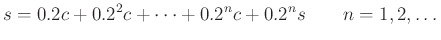 $\displaystyle s=0.2 c+0.2^2c+\dots +0.2^nc+0.2^ns \qquad n=1,2,\dots$